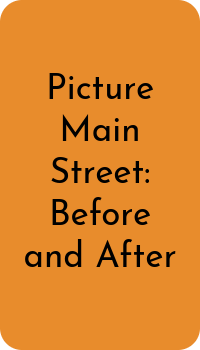 Orange rectangle reading: Picture Main Street: Before and After